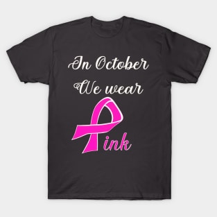 In October we wear pink breast cancer awareness design T-Shirt